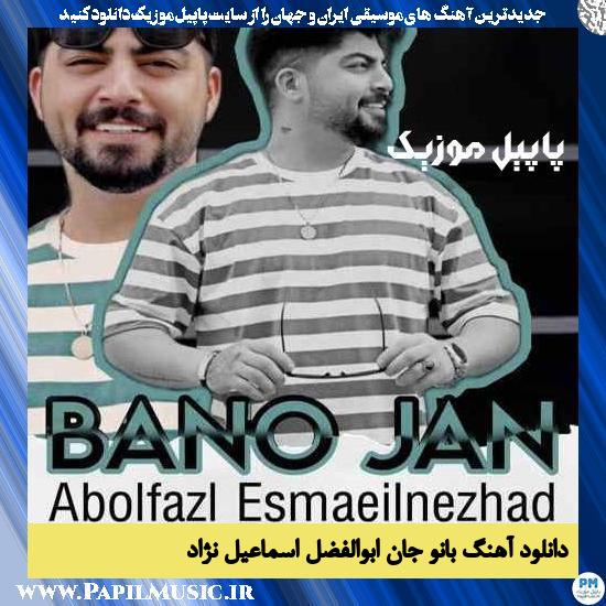 Abolfazl Esmaeilnezhad Bano Jan دانلود آهنگ بانو جان از ابوالفضل اسماعیل نژاد